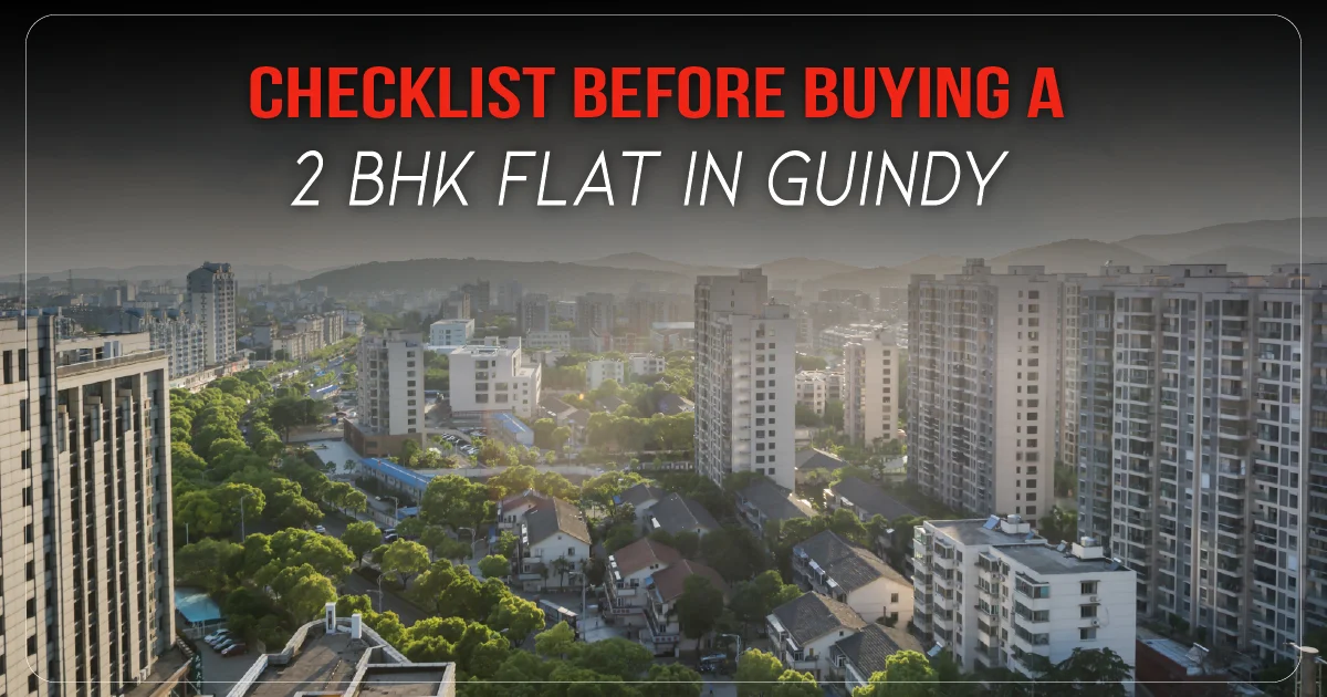 Checklist before Buying a 2 BHK Flat in Guindy